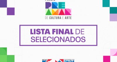 Secretaria de Cultura do Estado divulga lista final de Selecionados do Edital Prêmio Preamar de Cultura e Arte